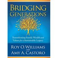 Bridging Generations Transitioning Family Wealth and Values for a Sustainable Legacy