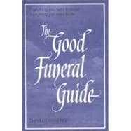The Good Funeral Guide Everything you need to know -- Everything you need to do