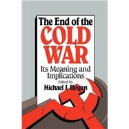 The End of the Cold War: Its Meaning and Implications