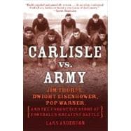 Carlisle vs. Army Jim Thorpe, Dwight Eisenhower, Pop Warner, and the Forgotten Story of Football's Greatest Battle