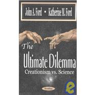 The Ultimate Dilemma: Creationism Vs Science