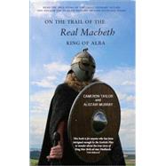 On the Trail of the Real Macbeth, King of Alba