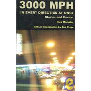 3000 Miles Per Hour in Every Direction at Once: Essays and Stories