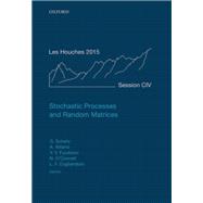 Stochastic Processes and Random Matrices Lecture Notes of the Les Houches Summer School: Volume 104, July 2015