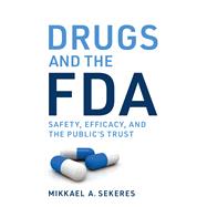 Drugs and the FDA Safety, Efficacy, and the Public's Trust
