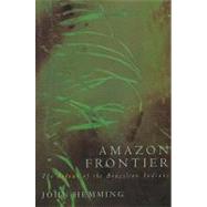 Amazon Frontier: The Defeat of the Brazilian Indian