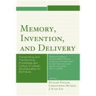Memory, Invention, and Delivery Transmitting and Transforming Knowledge and Culture in Liberal Arts Education for the Future. Selected Proceedings from the Fifteenth Annual Conference of the Association for Core Texts and Courses
