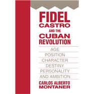 Fidel Castro and the Cuban Revolution: Age, Position, Character, Destiny, Personality, and Ambition
