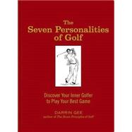 Seven Personalities of Golf, The Discover Your Inner Golfer to Play Your Best Game