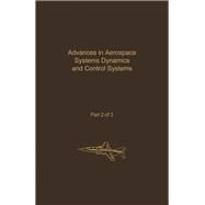 Advances in Aerospace Systems Dynamics and Control Systems: Advances in Theory and Applications : Advances in Aerospace Systems Dynamics and Control Systesm, Part 2 of 3