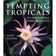 Tempting Tropicals : 175 Irresistible Indoor Plants