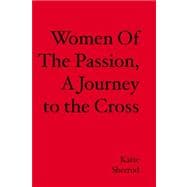 Women of the Passion, a Journey to the Cross