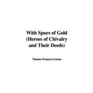 With Spurs of Gold: Heroes of Chivalry and Their Deeds