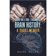 Based on a True (Traumatic) Brain History: a Short Memoir