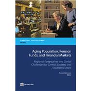 Aging Populations, Pension Funds, and Financial Markets : Regional Perspectives and Global Challenges for Central, Eastern, and Southern Europe