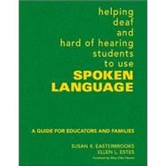 Helping Deaf and Hard of Hearing Students to Use Spoken Language : A Guide for Educators and Families