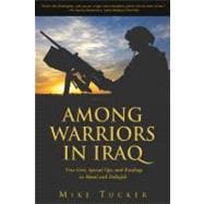Among Warriors in Iraq : True Grit, Special Ops, and Raiding in Mosul and Fallujah