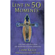 Lent in 50 Moments Fifty daily reflections from Ash Wednesday to Easter Wednesday