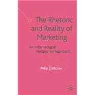 The Rhetoric and Reality of Marketing An International Managerial Approach