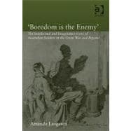'Boredom is the Enemy': The Intellectual and Imaginative Lives of Australian Soldiers in the Great War and Beyond