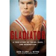 Gladiator : A True Story of 'Roids, Rage, and Redemption