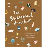 The Bridesmaid Handbook A Helpful Guide for Staying Organized and Having Fun