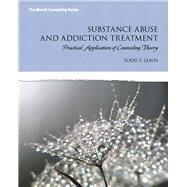 Substance Abuse and Addiction Treatment Practical Application of Counseling Theory MyLab Counseling without Pearson eText -- Access Card Package