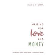 Writing for Love and Money How Migration Drives Literacy Learning in Transnational Families