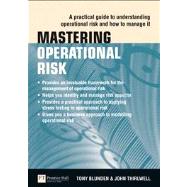 Mastering Operational Risk : A Practical Guide to Understanding Operational Risk and How to Manage It