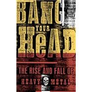 Bang Your Head The Rise and Fall of Heavy Metal