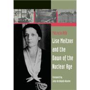 Lise Meitner and the Dawn of the Nuclear Age