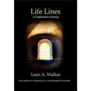 Life Lines: A Confirmation of Being - Inscriptions Consigned to a Thoughtful Humani
