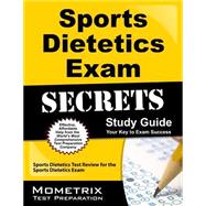 Sports Dietetics Exam Secrets Study Guide: Sports Dietetics Test Review for the Sports Dietetics Exam