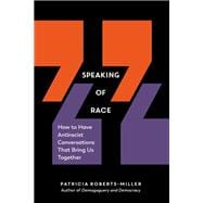 Speaking of Race How to Have Antiracist Conversations That Bring Us Together