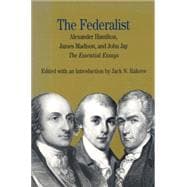 The Federalist The Essential Essays, by Alexander Hamilton, James Madison, and John Jay