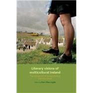 Literary visions of multicultural Ireland The immigrant in contemporary Irish literature