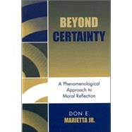 Beyond Certainty A Phenomenological Approach to Moral Reflection