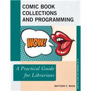 Comic Book Collections and Programming A Practical Guide for Librarians