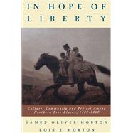 In Hope of Liberty Culture, Community and Protest Among Northern Free Blacks, 1700-1860