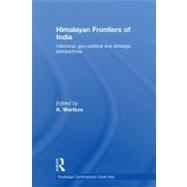 Himalayan Frontiers of India : Historical, Geo-Political, and Strategic Perspectives