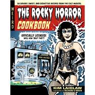 The Rocky Horror Cookbook 50 Savory, Sweet, and Seductive Recipes from the Cult Musical [Officially Licensed]