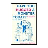Have You Hugged a Monster Today: How to Win Friends and Lose Fiends