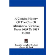 Concise History of the City of Alexandria, Virgini : From 1669 To 1883 (1883)