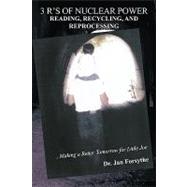 3 Rs of Nuclear Power: Reading, Recycling, and Reprocessing Making a Better Tomorrow for Little Joe