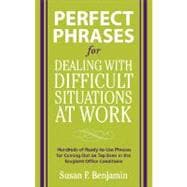 Perfect Phrases for Dealing with Difficult Situations at Work:  Hundreds of Ready-to-Use Phrases for Coming Out on Top Even in the Toughest Office Conditions