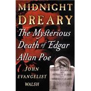 Midnight Dreary The Mysterious Death of Edgar Allan Poe