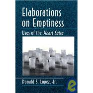 Elaborations on Emptiness : Uses of the Heart Sutra