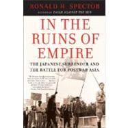 In the Ruins of Empire The Japanese Surrender and the Battle for Postwar Asia