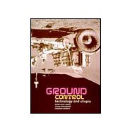 Ground Control : Technology and Utopia