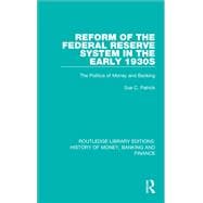 Reform of the Federal Reserve System in the Early 1930s: The Politics of Money and Banking